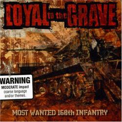 Loyal To The Grave : Most Wanted 168th Infantery